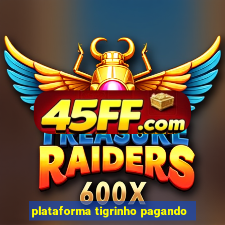 plataforma tigrinho pagando